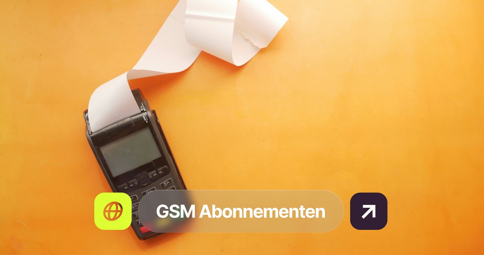 A payment terminal with a long receipt on an orange background, overlaid with "GSM Abonnementen" and an arrow icon.