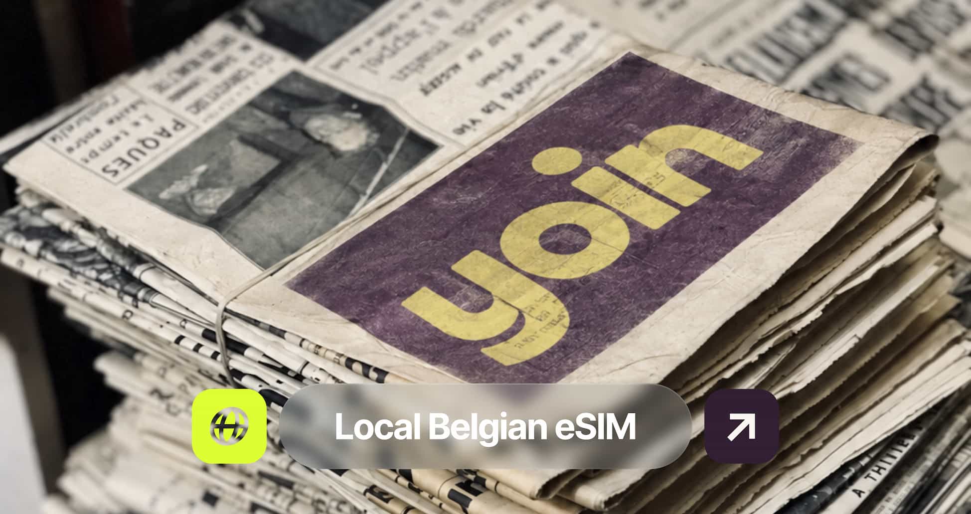 A stack of newspapers with a purple and yellow "yoin" logo on top, and text overlay "Local Belgian eSIM" with icon symbols.